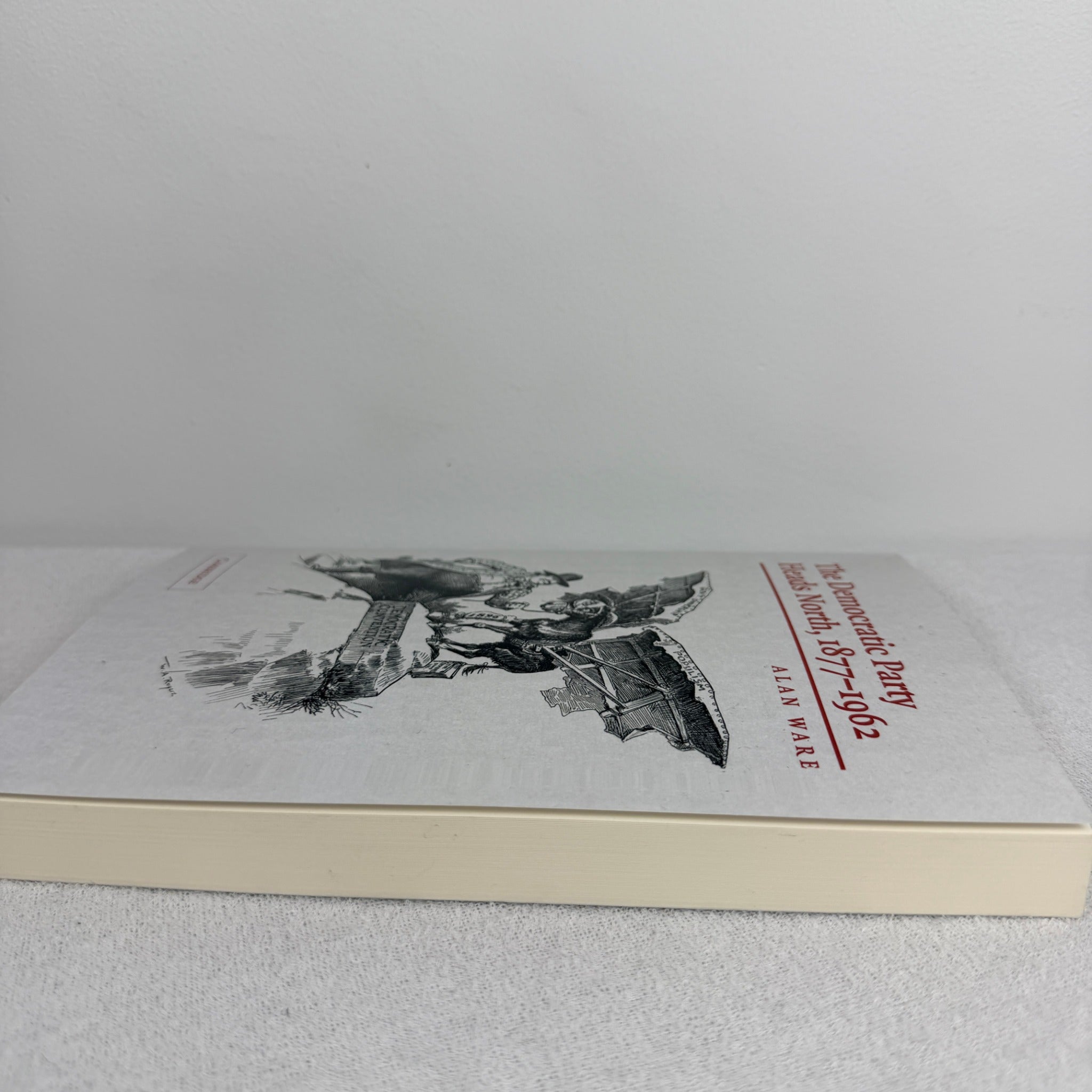 The Democratic Party Heads North, 1877-1962 by Alan Ware - Image 2